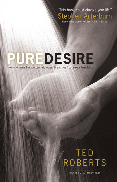 Pure Desire: How One Man's Triumph Can Help Others Break Free From Sexual Temptation