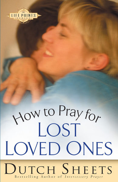 How to Pray for Lost Loved Ones (The Life Points Series)
