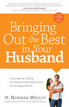 Bringing Out the Best in Your Husband: Encourage Your Spouse and Experience the Relationship You've Always Wanted