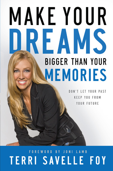 Make Your Dreams Bigger Than Your Memories: Don't Let Your Past Keep You From Your Future