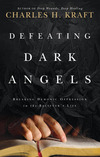 Defeating Dark Angels Breaking Demonic Oppression in the Believer's Life