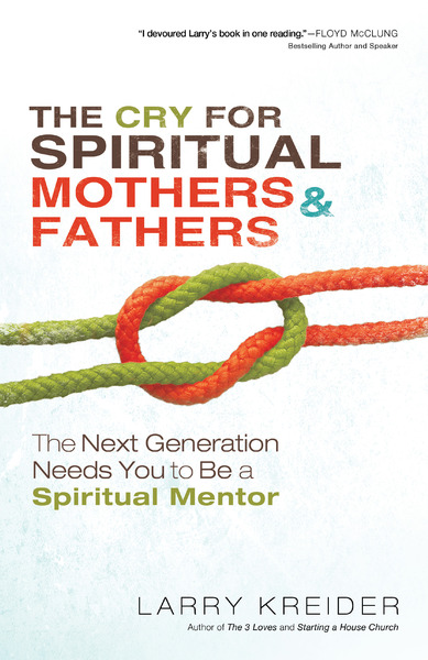 The Cry for Spiritual Mothers and Fathers: The Next Generation Needs You to Be a Spiritual Mentor