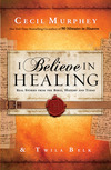 I Believe in Healing: Real Stories from the Bible, History and Today