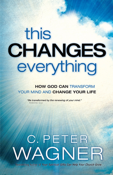 This Changes Everything (The Prayer Warrior Series): How God Can Transform Your Mind and Change Your Life