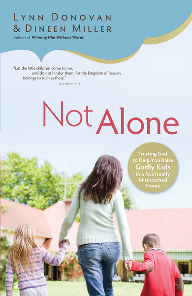 Not Alone: Trusting God to Help You Raise Godly Kids in a Spiritually Mismatched Home