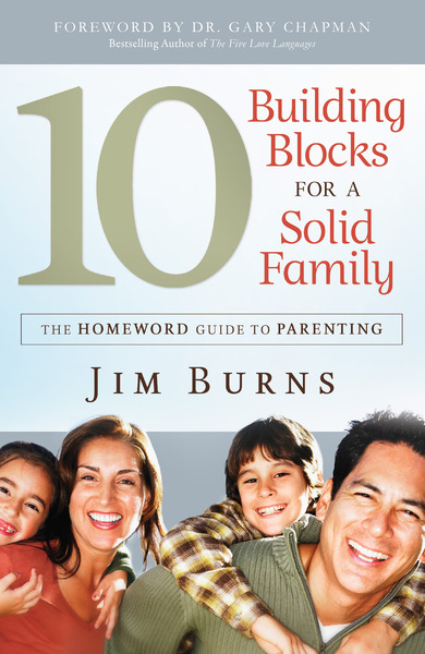 10 Building Blocks for a Solid Family: The Homeword Guide to Parenting