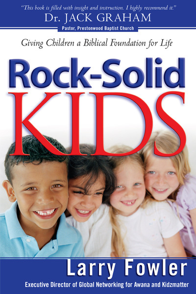 Rock-Solid Kids: Giving Children a Biblical Foundation for Life