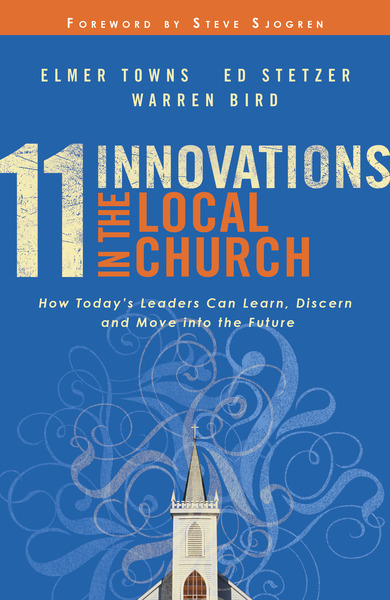 11 Innovations in the Local Church: How Today's Leaders Can Learn, Discern and Move into the Future