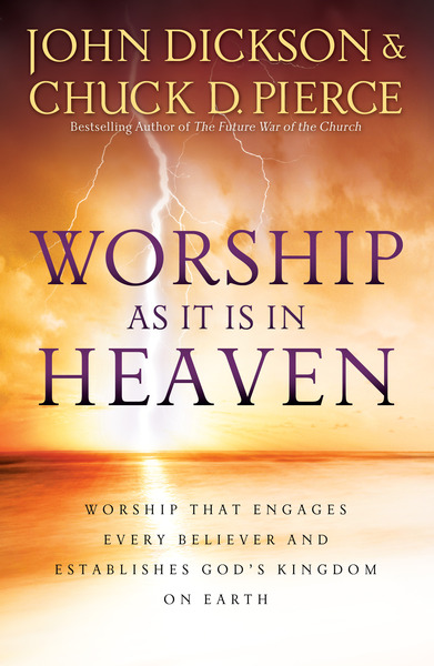 Worship As It Is In Heaven: Worship That Engages Every Believer and Establishes God's Kingdom on Earth