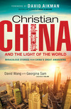 Christian China and the Light of the World: Miraculous Stories from China's Great Awakening