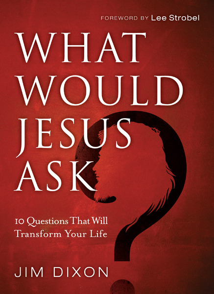 What Would Jesus Ask?: 10 Questions That Will Transform Your Life
