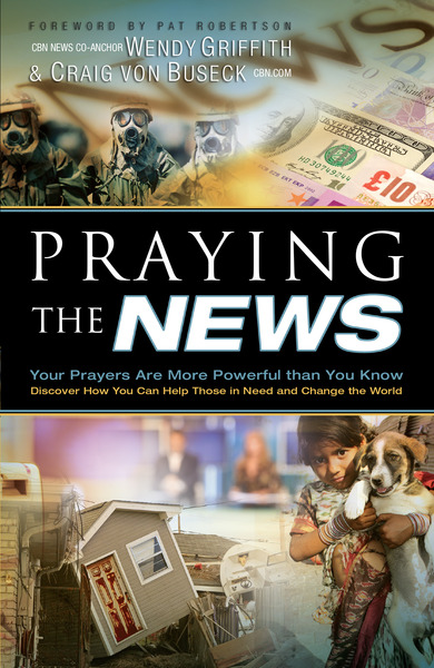 Praying the News: Your Prayers Are More Powerful than You Know