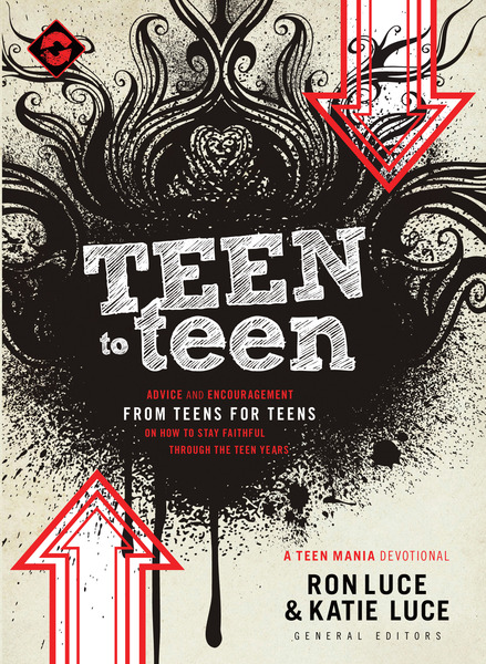 Teen to Teen: Advice and Encouragement from Teens for Teens on How to Stay Faithful Through the Teen Years