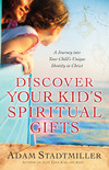 Discover Your Kid's Spiritual Gifts: A Journey Into Your Child's Unique Identity in Christ