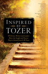 Inspired by Tozer: 59 Artists, Writers and Leaders Share the Insight and Passion They've Gained from A.W. Tozer