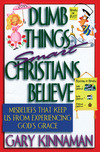 Dumb Things Smart Christians Believe: Misbeliefs that Keep Us From Experiencing God's Grace