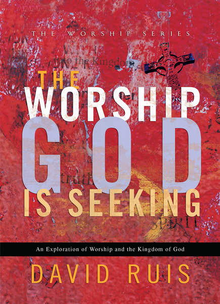 The Worship God Is Seeking (The Worship Series)