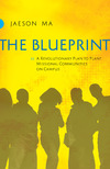 The Blueprint: A Revolutionary Plan to Plant Missional Communities on Campus