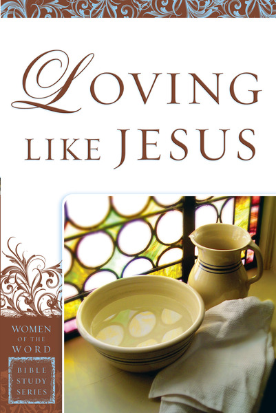 Loving Like Jesus (Women of the Word Bible Study Series)