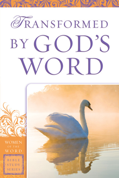 Transformed by God's Word (Women of the Word Bible Study Series)
