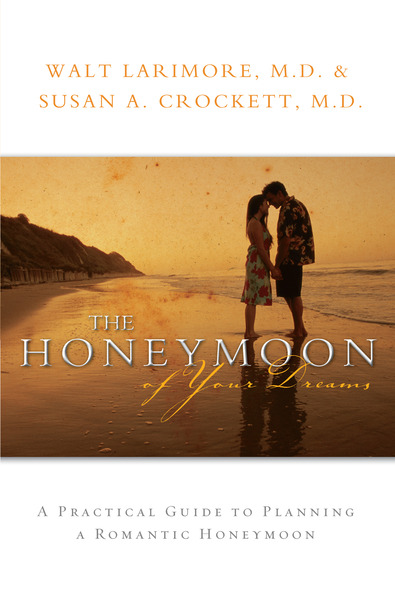 The Honeymoon of Your Dreams: How to Plan a Beautiful Life Together