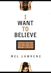 I Want to Believe: Finding Your Way in an Age of Many Faiths