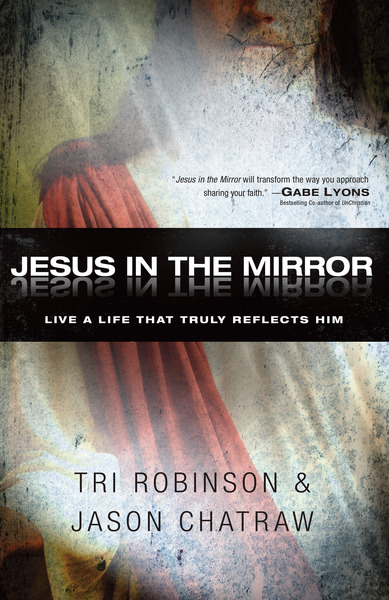 Jesus in the Mirror: Living a Life that Truly Reflects Him