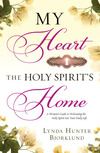 My Heart, the Holy Spirit's Home: A Woman's Guide to Welcoming the Holy Spirit Into Your Daily Life