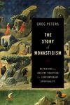 The Story of Monasticism: Retrieving an Ancient Tradition for Contemporary Spirituality