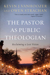 The Pastor as Public Theologian: Reclaiming a Lost Vision