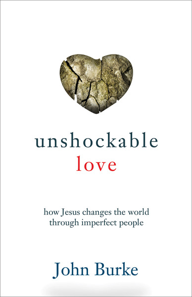 Unshockable Love: How Jesus Changes the World through Imperfect People