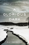 A Glorious Dark: Finding Hope in the Tension between Belief and Experience