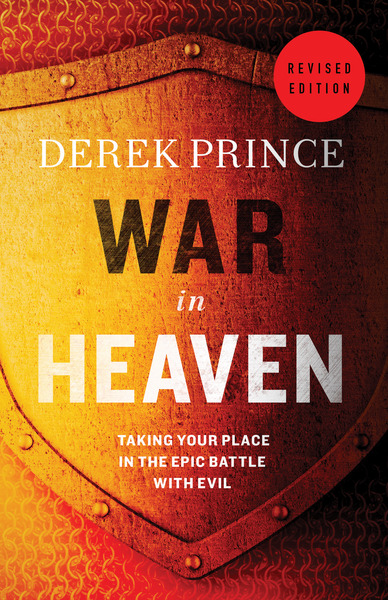 War in Heaven: Taking Your Place in the Epic Battle with Evil