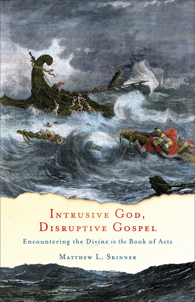 Intrusive God, Disruptive Gospel: Encountering the Divine in the Book of Acts