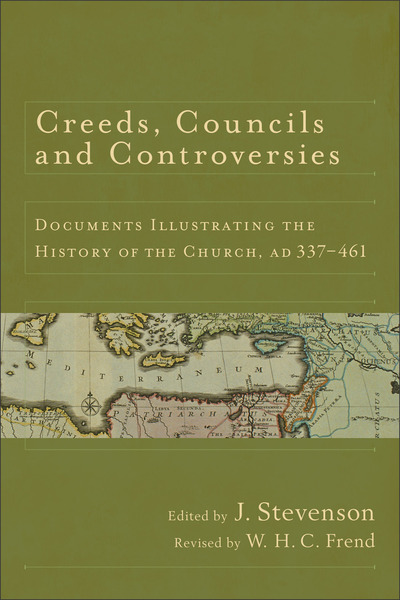 Creeds, Councils and Controversies: Documents Illustrating the History of the Church, AD 337-461