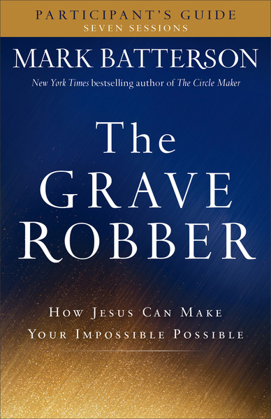 The Grave Robber Participant's Guide: How Jesus Can Make Your Impossible Possible