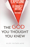 The God You Thought You Knew: Exposing the 10 Biggest Myths About Christianity