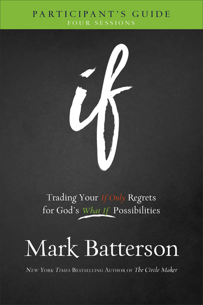 If Participant's Guide: Trading Your If Only Regrets for God's What If Possibilities