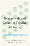 Evangelicals and Catholics Together at Twenty: Vital Statements on Contested Topics