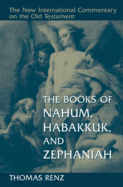 New International Commentary on the Old Testament (NICOT): The Books of Nahum, Habakkuk & Zepheniah (Renz)