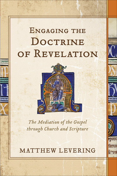 Engaging the Doctrine of Revelation: The Mediation of the Gospel through Church and Scripture