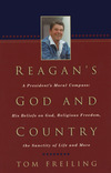 Reagan's God and Country: A President's Moral Compass: His Beliefs on God, Religious Freedom, the Sanctity of Life and More