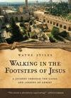 Walking in the Footsteps of Jesus: A Journey Through the Lands and Lessons of Christ