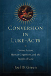 Conversion in Luke-Acts: Divine Action, Human Cognition, and the People of God