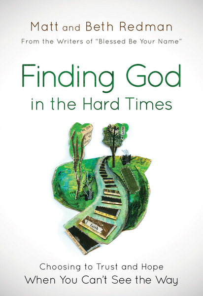 Finding God in the Hard Times: Choosing to Trust and Hope When You Can't See the Way