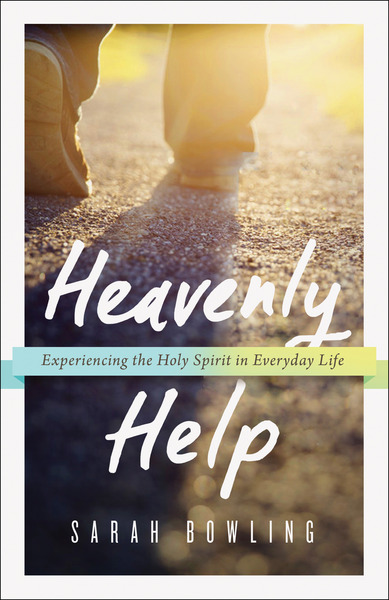 Heavenly Help: Experiencing the Holy Spirit in Everyday Life