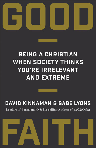 Good Faith: Being a Christian When Society Thinks You're Irrelevant and Extreme