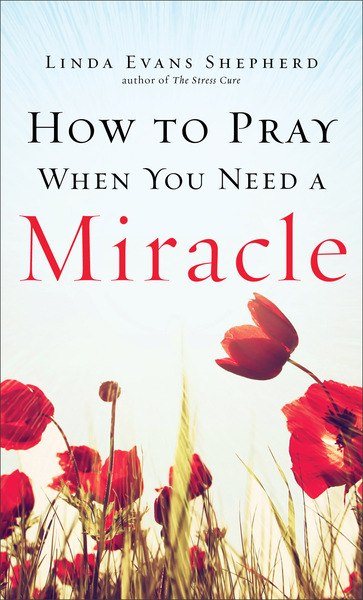 How to Pray When You Need a Miracle