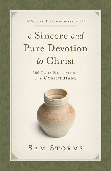 A Sincere and Pure Devotion to Christ (Vol. 2, 2 Corinthians 7-13): 100 Daily Meditations on 2 Corinthians