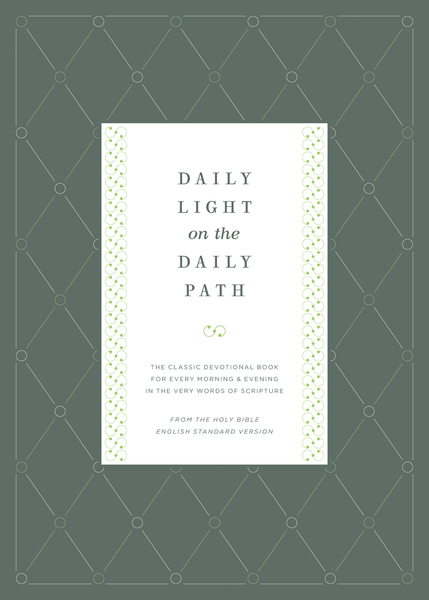 Daily Light on the Daily Path (From the Holy Bible, English Standard Version): The Classic Devotional Book For Every Morning and Evening in the Very Words of Scripture